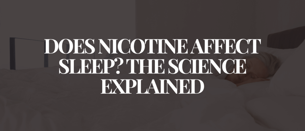 Does Nicotine Affect Sleep The Science Explained