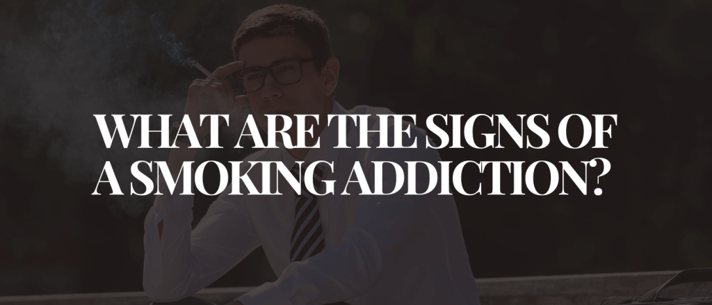 What Are the Signs of a Smoking Addiction