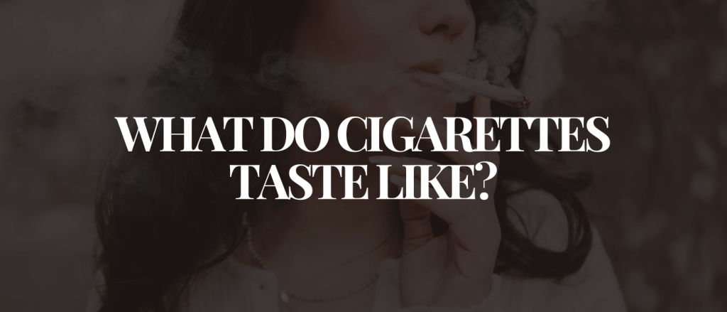 What Do Cigarettes Taste Like