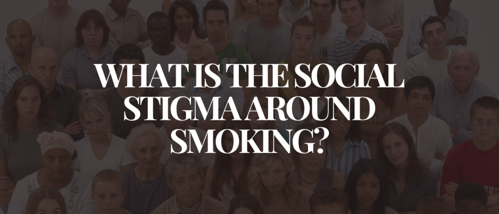 What is The Social Stigma Around Smoking
