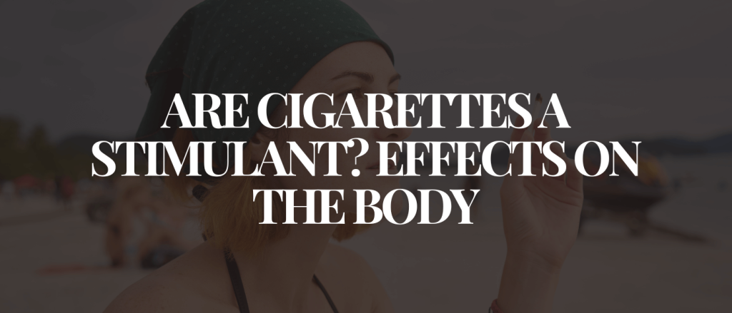 Are Cigarettes a Stimulant Effects on the Body