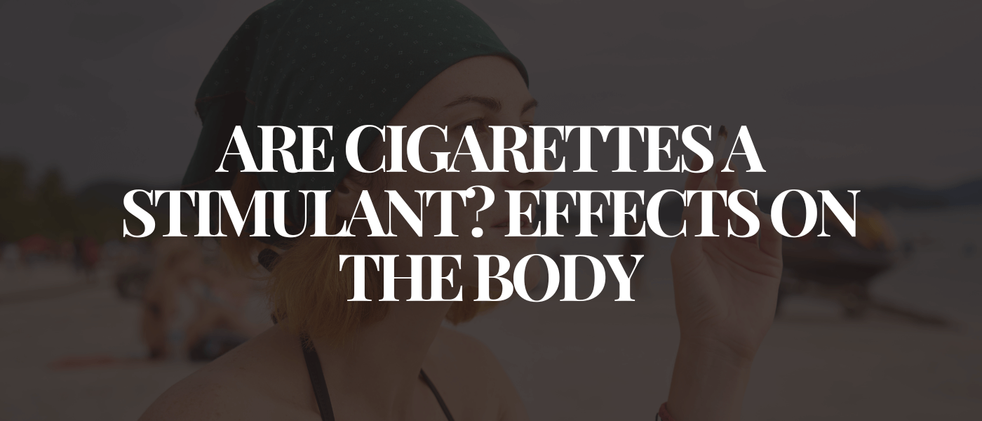 Are Cigarettes a Stimulant Effects on the Body