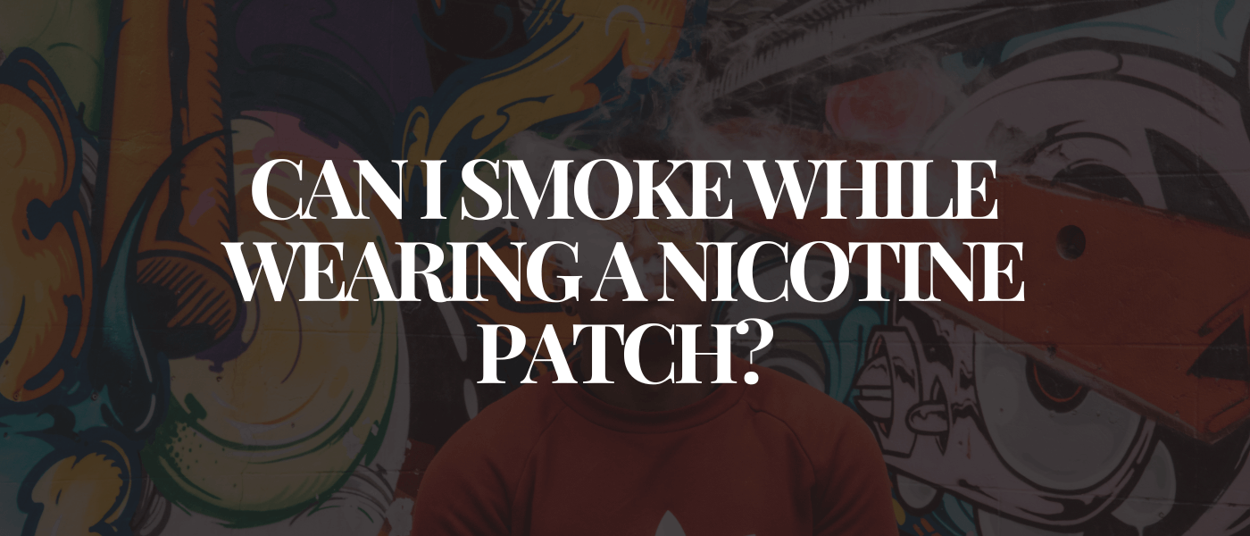 Can I Smoke While Wearing a Nicotine Patch