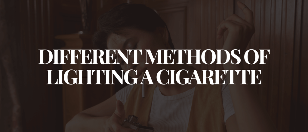 Different Methods of Lighting a Cigarette