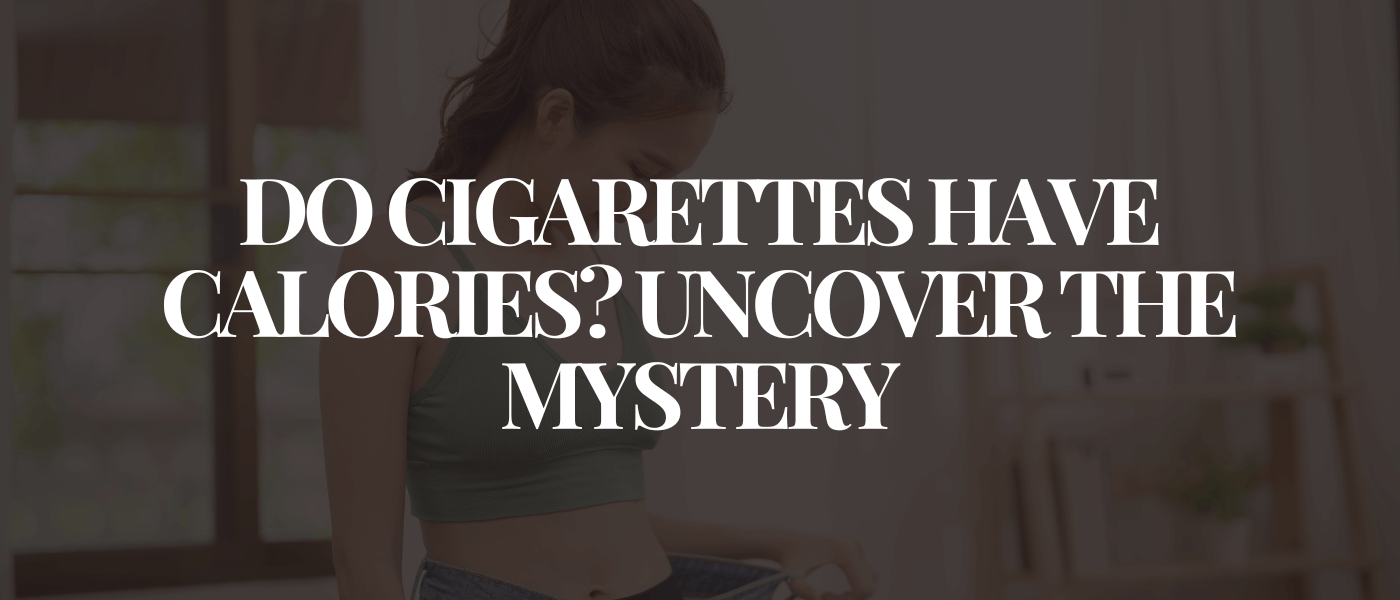 Do Cigarettes Have Calories Uncover the Mystery