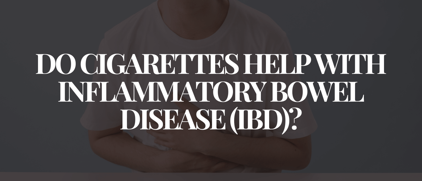 Do Cigarettes Help With Inflammatory Bowel Disease (IBD)