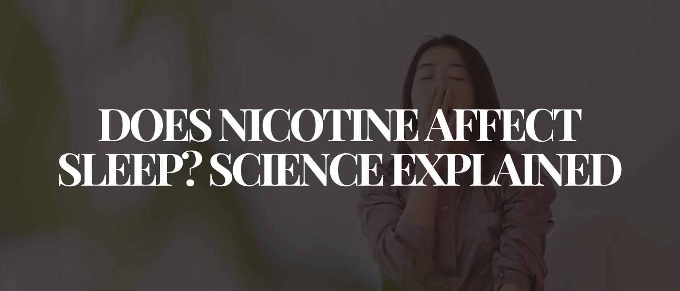 Does Nicotine Affect Sleep Science Explained
