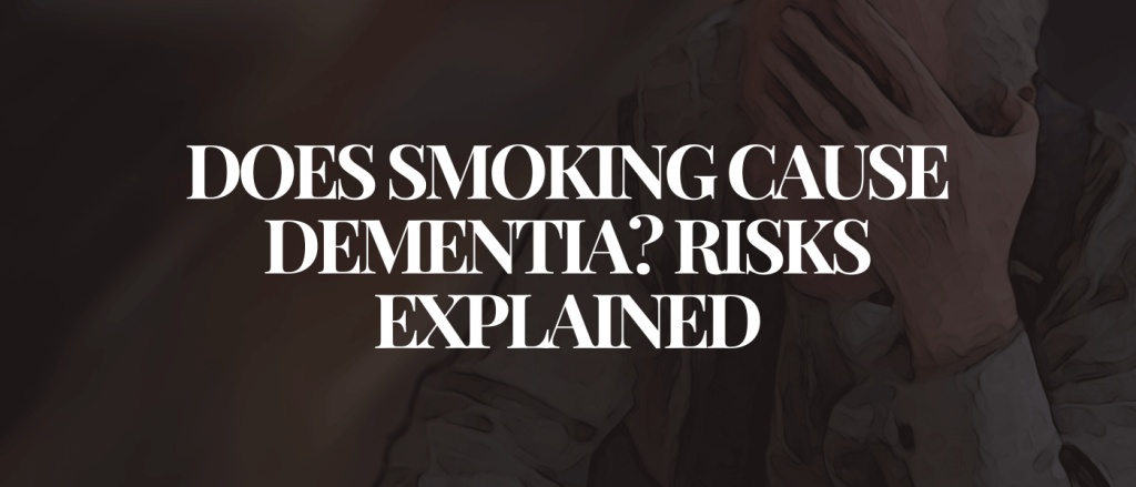 Does Smoking Cause Dementia Risks Explained