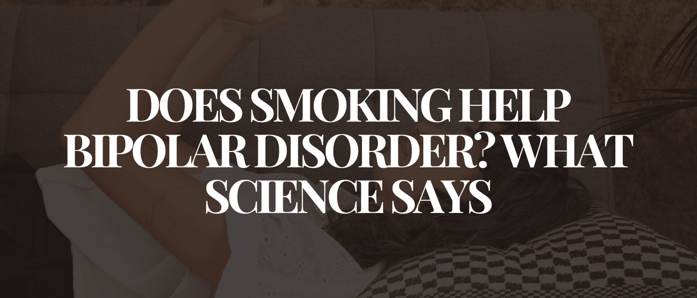 Does Smoking Help Bipolar Disorder What Science Says
