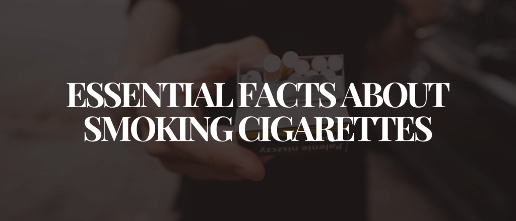 Essential Facts About Smoking Cigarettes
