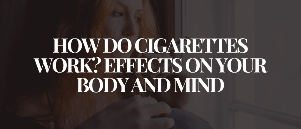 How Do Cigarettes Work Effects on Your Body and Mind