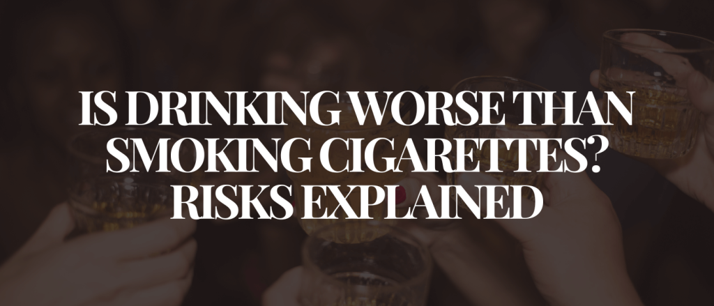 Is Drinking Worse Than Smoking Cigarettes Risks Explained