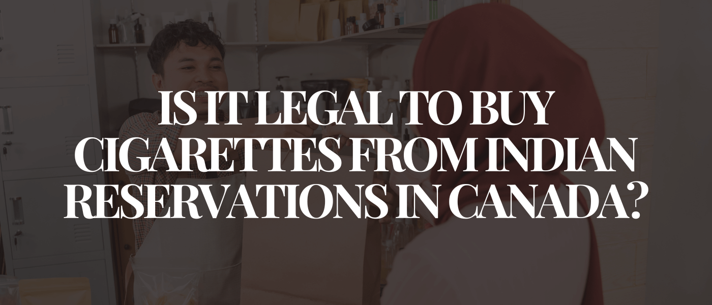 Is It Legal to Buy Cigarettes From Indian Reservations in Canada