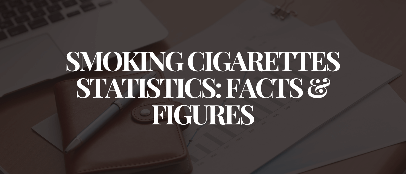 Smoking Cigarettes Statistics Facts & Figures