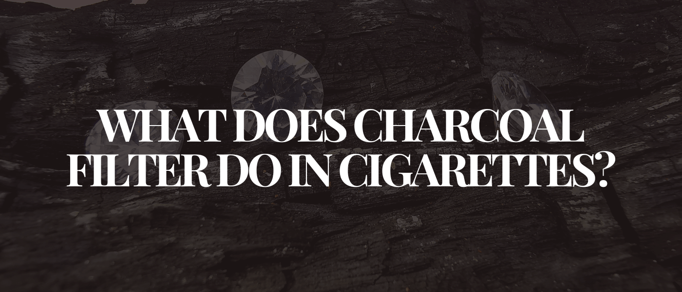 What Does Charcoal Filter Do in Cigarettes