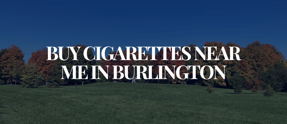 Buy Cigarettes Near Me In Burlington​​​​​​​