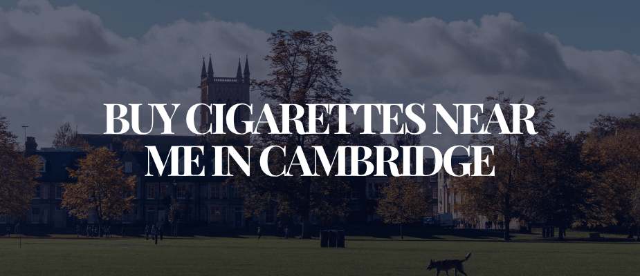 Buy Cigarettes Near Me In Cambridge​​​​​​​