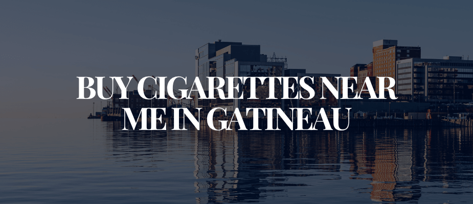 Buy Cigarettes Near Me In Gatineau​​​​​​