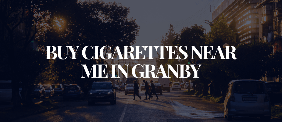 Buy Cigarettes Near Me In Granby​​​​​​
