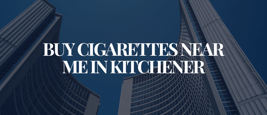 Buy Cigarettes Near Me In Kitchener​​​​​​​
