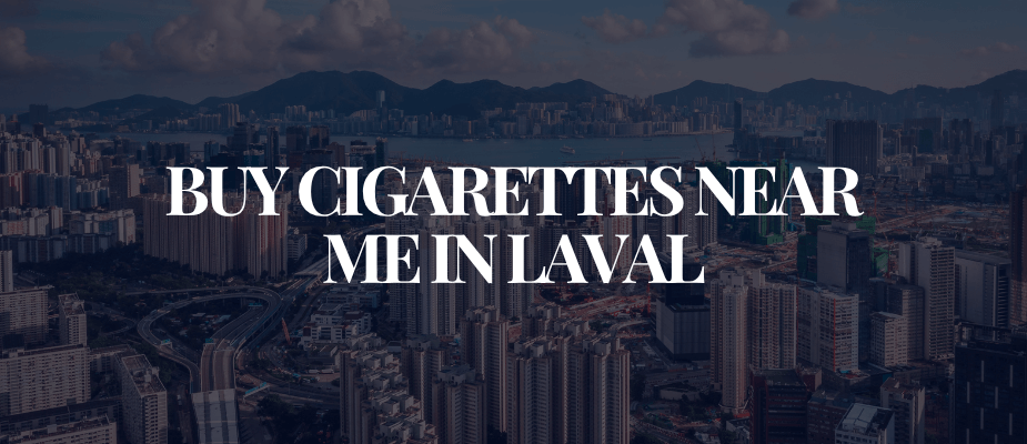 Buy Cigarettes Near Me In Laval​​​​​​