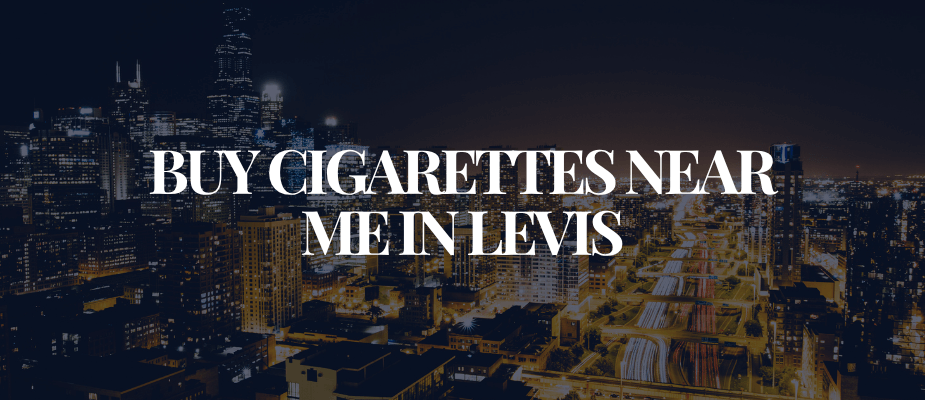 Buy Cigarettes Near Me In Levis​​​​​​