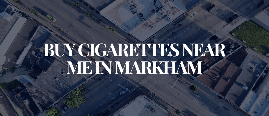 Buy Cigarettes Near Me In Markham​​​​​​​
