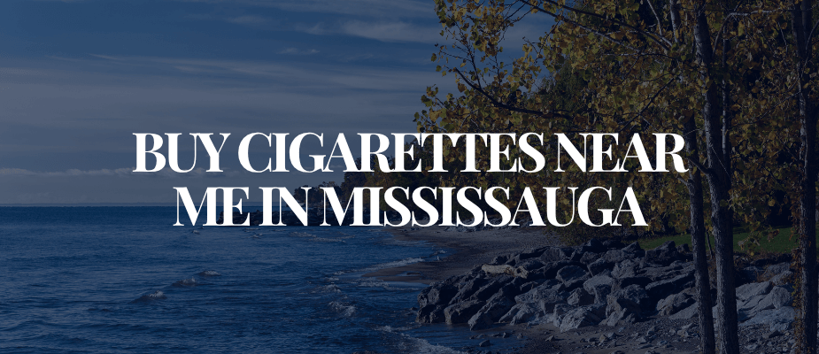 Buy Cigarettes Near Me In Mississauga​​​​​​​