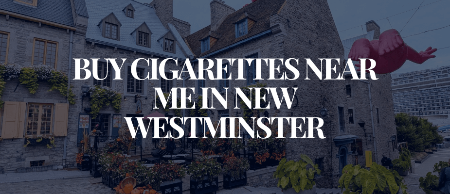 Buy Cigarettes Near Me In New Westminster
