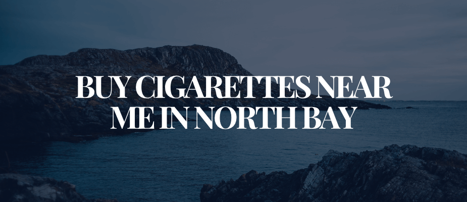 Buy Cigarettes Near Me In North Bay​​​​​​