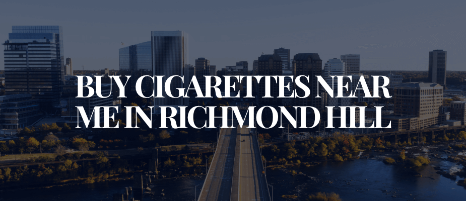 Buy Cigarettes Near Me In Richmond Hill​​​​​​