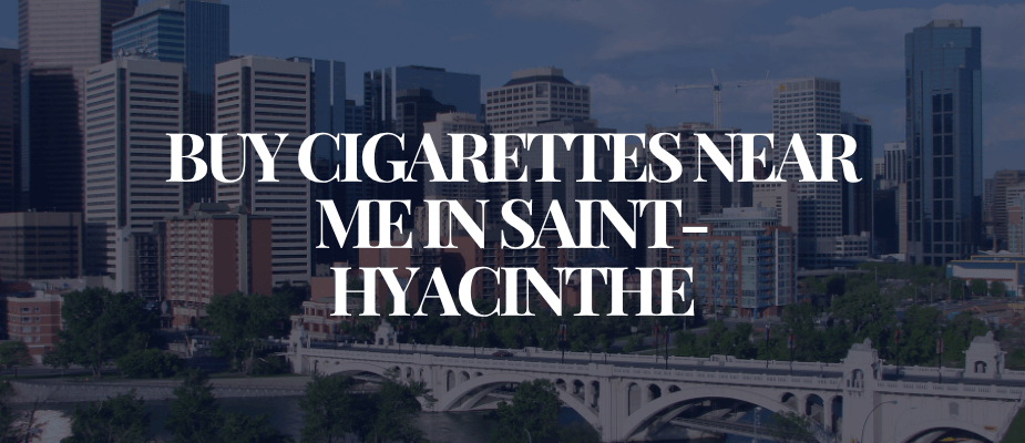 Buy Cigarettes Near Me In Saint-Hyacinthe​​​​​