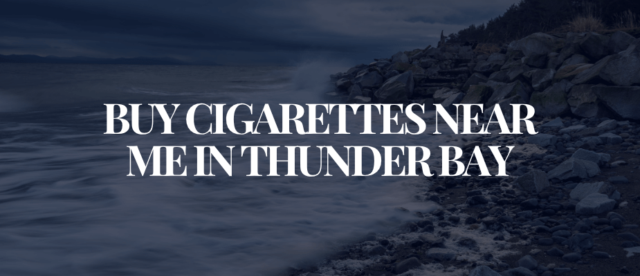 Buy Cigarettes Near Me In Thunder Bay​​​​​​