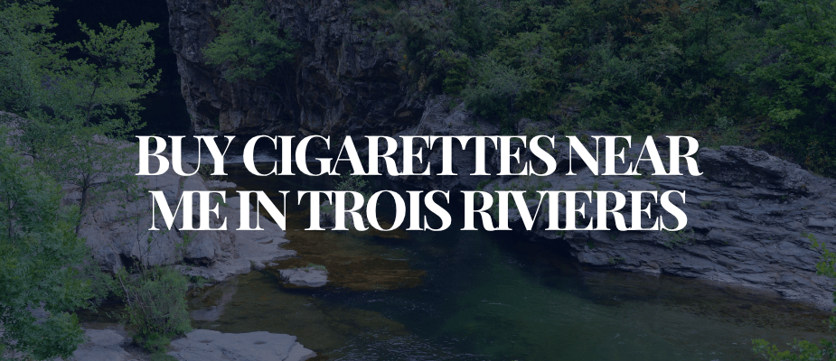 Buy Cigarettes Near Me In Trois Rivieres​​​​​