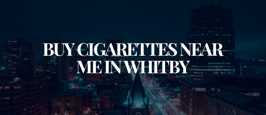 Buy Cigarettes Near Me In Whitby​​​​​​
