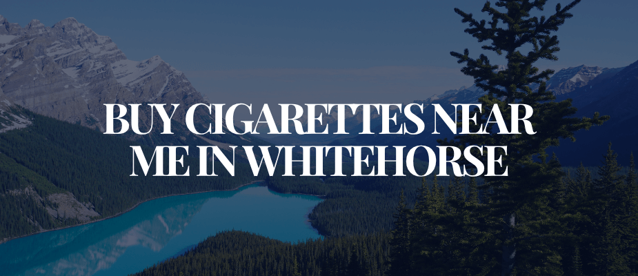 Buy Cigarettes Near Me In Whitehorse​​​​​​