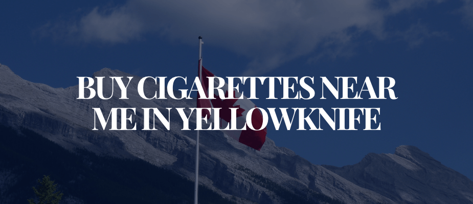 Buy Cigarettes Near Me In Yellowknife
