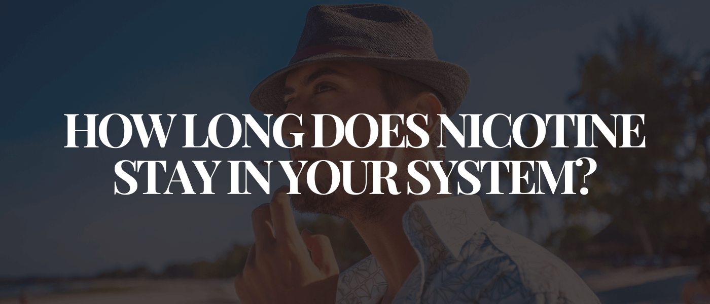 How Long Does Nicotine Stay in Your System