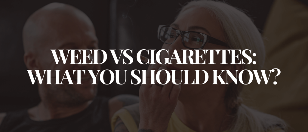 Weed vs Cigarettes What You Should Know