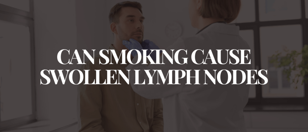 Can Smoking Cause Swollen Lymph Nodes