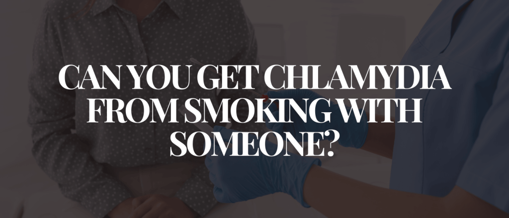 Can You Get Chlamydia from Smoking with Someone