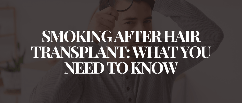Smoking After Hair Transplant What You Need to Know