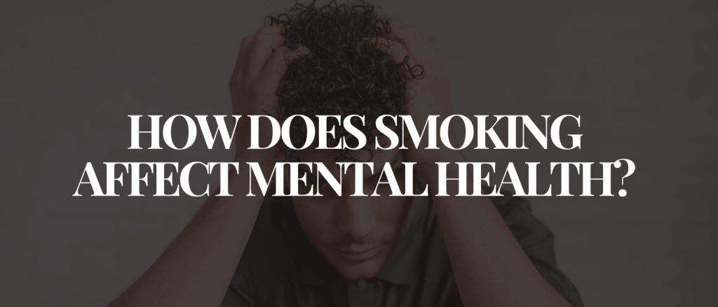 How Does Smoking Affect Mental Health