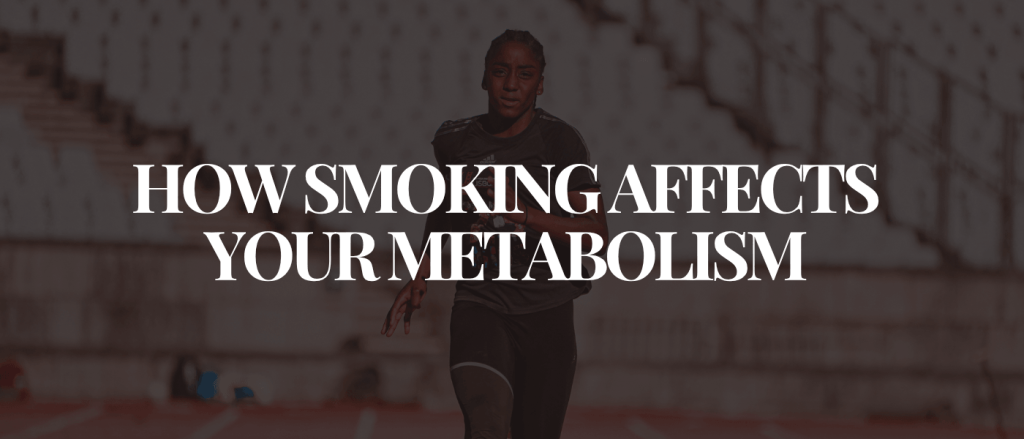 How Smoking Affects Your Metabolism