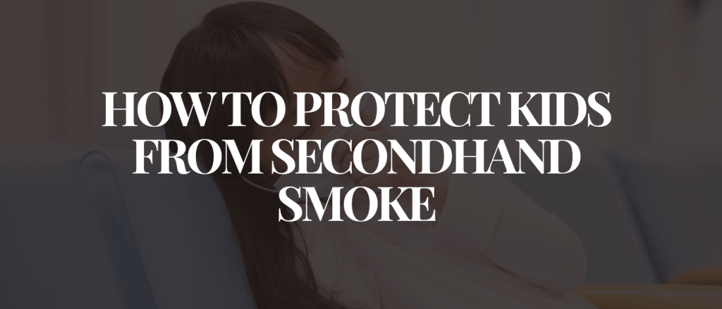 How to Protect Kids from Secondhand Smoke