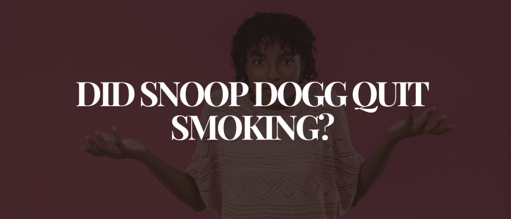 Did Snoop Dogg Quit Smoking