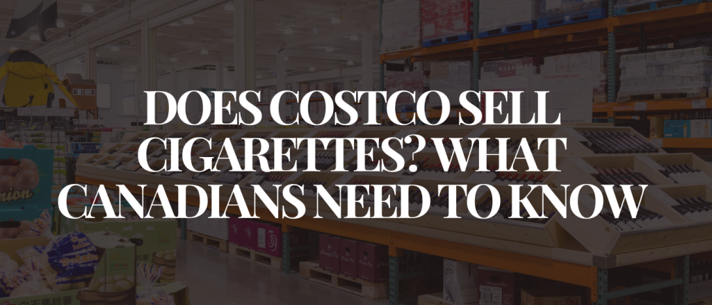 Does Costco Sell Cigarettes What Canadians Need to Know